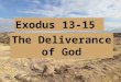 Exodus 13-15 The Deliverance of God.  Exodus 1 – a continuation of Genesis  Exodus 2 – God saving Moses  Exodus 3-4 – God calling Moses  Exodus 5-6