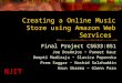 NJIT Creating a Online Music Store using Amazon Web Services Final Project CS633:851 Joe DosAnjos ~ Puneet Kaur Deepti Madiraju ~ Slavica Pepovska Prem