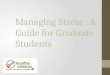 Managing Stress : A Guide for Graduate Students. How stressed are you? Take the quiz!