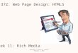 SE 372: Web Page Design: HTML5 Week 11: Rich Media Copyright © Steven W. Johnson February 1, 2013