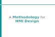 A Methodology for HMI Design. Overview 1. Mental Models 2. Personas 3. Scenarios 4. Storyboarding 5. Prototyping
