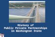 History of Public Private Partnerships in Washington State