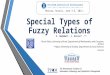 Special Types of Fuzzy Relations S. Nadaban*, I. Dzițac*,** *Aurel Vlaicu University of Arad, Department of Mathematics and Computer Science **Agora University