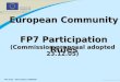 FP7 Rules – NOT LEGALLY BINDING European Community FP7 Participation Rules (Commission proposal adopted 23.12.05)