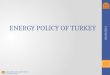 ENERGY POLICY OF TURKEY 1 04/24/2014. Contents 1.Towards a Sustainable Future 2.Country Profile 3.Renewable Energy Policy 4.Energy Efficiency Policy 5.Environmental