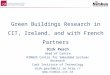 Green Buildings Research in CIT, Ireland, and with French Partners Dirk Pesch Head of Centre NIMBUS Centre for Embedded Systems Research Cork Institute