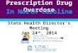 Prescription Drug Overdose In North Carolina State Health Director’s Meeting Jan 24 th, 2014