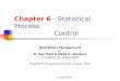 © 2005 Wiley Chapter 6 - Statistical Process Control Operations Management by R. Dan Reid & Nada R. Sanders 2 nd Edition © Wiley 2005 PowerPoint Presentation