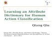 Learning an Attribute Dictionary for Human Action Classification Qiang Qiu, Zhuolin Jiang, and Rama Chellappa, ”Sparse Dictionary-based Representation