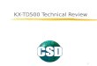 1 KX-TD500 Technical Review. 2 Table of Contents Introduction1-7 KX-TD500 Basic and Expansion Shelf8-16 TD500 Cards17 CPU Card KX-TD5010118-21 TSW Card