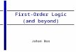 First-Order Logic (and beyond) Johan Bos. Overview of this lecture Introduction to first-order logic Discourse Representation Theory Using the Lambda-Calculus