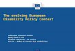 The evolving European Disability Policy Context Inmaculada Placencia Porrero Deputy Head of nit European Commission - DG Justice Unit D3 – Rights of Persons