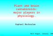 Plant and brain cannabinoids: major players in physiology. Raphael Mechoulam Beit Dagan, January 2007  LOH 2003