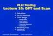 Copyright 2001, Agrawal & BushnellLecture 12: DFT and Scan1 VLSI Testing Lecture 10: DFT and Scan n Definitions n Ad-hoc methods n Scan design  Design