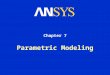 Parametric Modeling Chapter 7. Training Manual December 17, 2004 Inventory #002176 7-2 Parametric Modeling Contents Dimension References Promoting Parameters