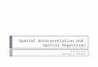 Spatial Autocorrelation and Spatial Regression Elisabeth Root Department of Geography