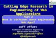 Cutting Edge Research in Engineering of Web Applications Part 2 What is Different about Engineering Web Apps? Jeff Offutt Professor of Software Engineering