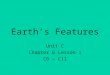 Earth’s Features Unit C Chapter 6 Lesson 1 C6 – C11