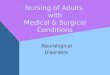 Nursing of Adults with Medical & Surgical Conditions Neurological Disorders