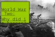 World War Two: Why did it happen?. What do you know about the second world war? Why was it called a ‘world’ war?
