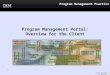 Program Management Practice Program Management Portal: Overview for the Client © 2011, 2014 IBM Corporation 1
