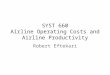 SYST 660 Airline Operating Costs and Airline Productivity Robert Eftekari