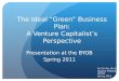 The Ideal “Green” Business Plan: A Venture Capitalist’s Perspective Presentation at the BYOB Spring 2011 Po Chi Wu, Ph.D. Adjunct Professor HKUST Spring