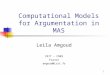 1 Computational Models for Argumentation in MAS Leila Amgoud IRIT – CNRS France amgoud@irit.fr