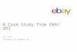R Case Study from EBAY DDI 李忠 潘佳鸣 zholi@ebay.com,jipan@ebay.com