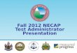 Fall 2012 NECAP Test Administrator Presentation. 2 Administering the New England Common Assessment Program (NECAP) correctly is essential for ensuring