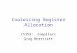 Coalescing Register Allocation CS153: Compilers Greg Morrisett