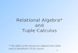 1 Relational Algebra* and Tuple Calculus * The slides in this lecture are adapted from slides used in Standford's CS145 course