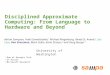 Disciplined Approximate Computing: From Language to Hardware and Beyond University of Washington Adrian Sampson, Hadi Esmaelizadeh, 1 Michael Ringenburg,