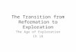 The Transition from Reformation to Exploration The Age of Exploration Ch 18
