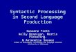 Syntactic Processing in Second Language Production Susanna Flett Holly Branigan, Martin Pickering, & Antonella Sorace School of Philosophy, Psychology