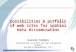 Department of Geo-information Processing possibilities & pitfalls of web sites for spatial data dissemination Barend Köbben International Institute for