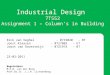 Industrial Design 7T552 Assignment 1 – Column’s in Building Rick van Veghel - 0719020- BT Joost Klaasen - 0727802- UT Joost van Ravesteijn - 0721974- BT