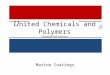 Leaders in Research & Development of Specialty Chemicals U nited Chemicals and Polymers Chemicals and Polymers Marine Coatings