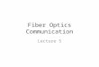 Fiber Optics Communication Lecture 5. Nature of Light Two approaches – Geometrical (Ray) optics of light reflection and refraction to provide picture