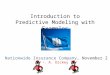 Introduction to Predictive Modeling with Examples Nationwide Insurance Company, November 2 D. A. Dickey