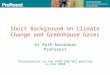 Short Background on Climate Change and Greenhouse Gases Dr Ruth Nussbaum ProForest Presentation to the RSPO GHG WG2 meeting in Feb 2010