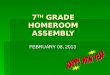 7 TH GRADE HOMEROOM ASSEMBLY FEBRUARY 08, 2013. MS. SOMOZA  Welcome  Pledge of Allegiance