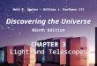 Discovering the Universe Ninth Edition Discovering the Universe Ninth Edition Neil F. Comins William J. Kaufmann III CHAPTER 3 Light and Telescopes CHAPTER