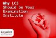 Why LCS Should be Your Examination Institute Why LCS Should be Your Examination Institute