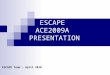 ESCAPE ACE2009A PRESENTATION ESCAPE Team – April 2010