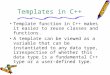 Templates in C++ Template function in C++ makes it easier to reuse classes and functions. A template can be viewed as a variable that can be instantiated