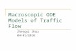 Macroscopic ODE Models of Traffic Flow Zhengyi Zhou 04/01/2010
