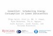 GreenSlot: Scheduling Energy Consumption in Green Datacenters Íñigo Goiri, Kien Le, Md. E. Haque, Ryan Beauchea, Thu D. Nguyen, Jordi Guitart, Jordi Torres,