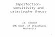 1 Imperfection-sensitivity and catastrophe theory Zs. Gáspár BME Dept. of Structural Mechanics