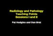Radiology and Pathology Teaching Points Sessions I and II Pat Hudgins and Dan Brat